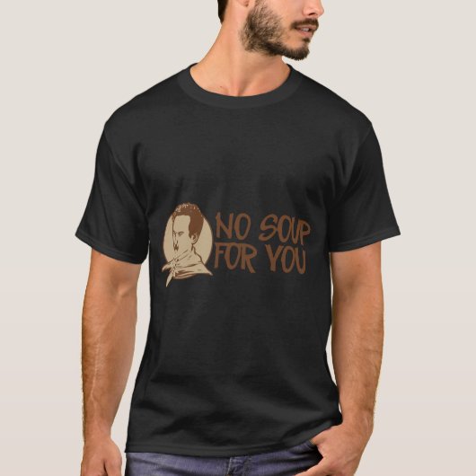 NO SOUP FOR YOU T-SHIRT (Voorkant)