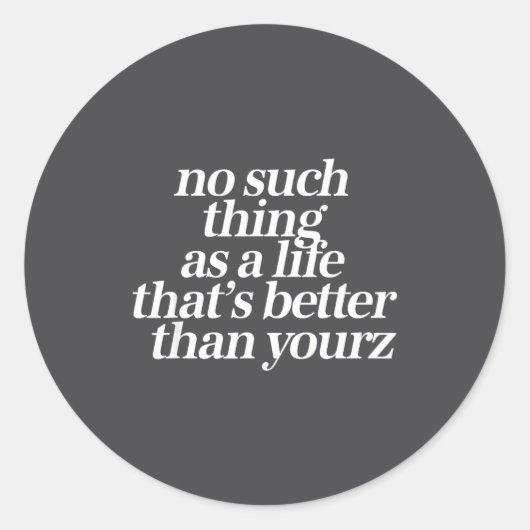 No Such Thing As A Life Better Than Yourz Funny Qu Ronde Sticker (Voorkant)