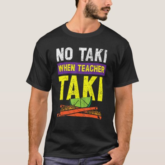 No Taki When Teacher Taki Educator School Educatio T-shirt (Voorkant)