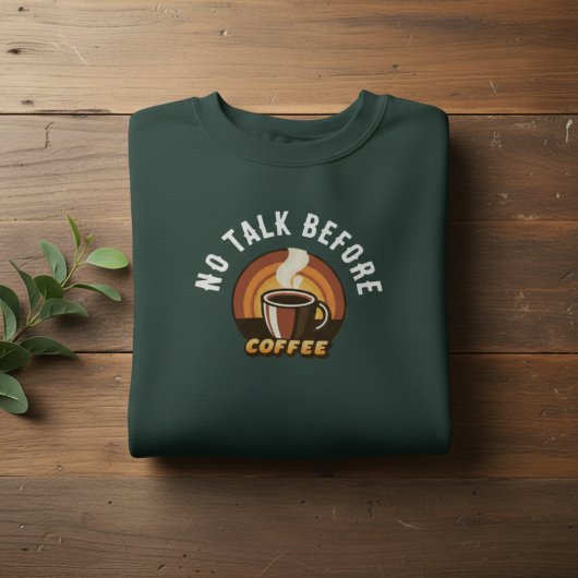 No Talk Before Coffee • Funny Coffee Lover Trui