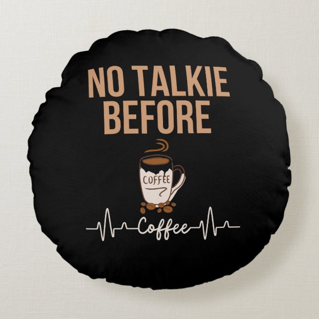 No Talkie Before Coffee Humor Coffee Lovers ART Rond Kussen (Voorkant)