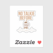 No Talkie Before Coffee Humor Coffee Lovers ART Sticker (Vel)