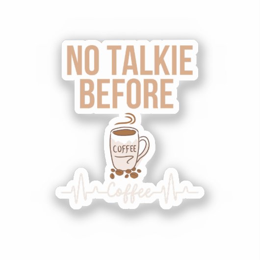 No Talkie Before Coffee Humor Coffee Lovers ART Sticker (Voorkant)