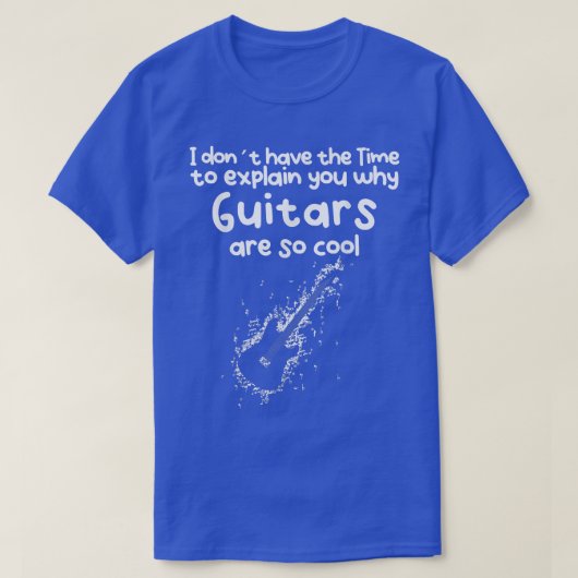No Time to eplain you why Guitars are so cool  T-shirt (Design voorkant)