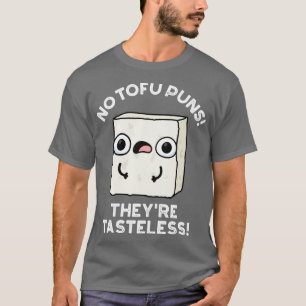 No Tofu Puns Theyre Smaakloos Schattige Eten Pun 1 T-shirt