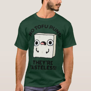 No Tofu Puns Theyre Smaakloos Schattige Eten Pun T-shirt