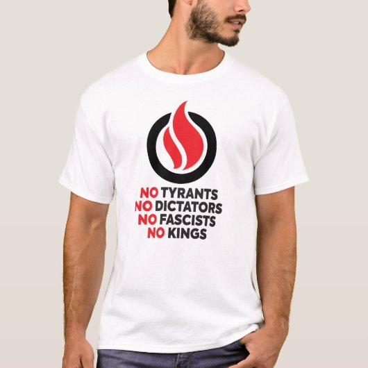 No Tyrants, No Dictators, No Fascists, No Kings! T-shirt (Voorkant)