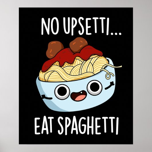 No Upsetti Eat Spaghetti Grappig Voedsel Pun Dark  Poster (Voorkant)