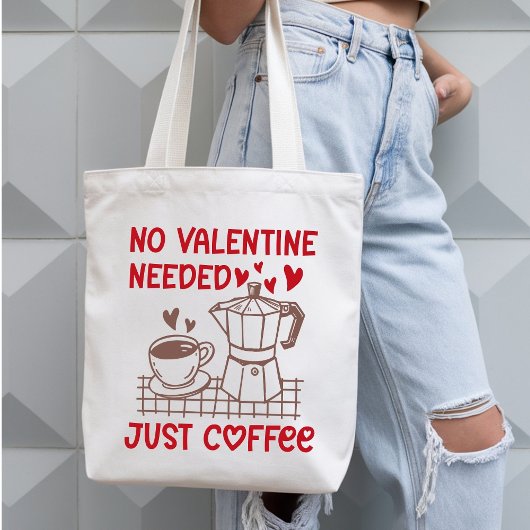 No Valentine Needed Just Coffee Funny Tote Bag
