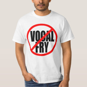 "NO VOCAL FRY" T-SHIRT