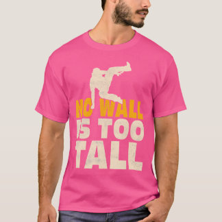 No Wall Is Too Tall Traceur Parkour T-shirt