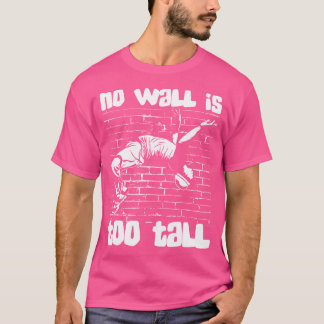 No Wall Is Too Tall Wall Run Traceur Training Jump T-shirt