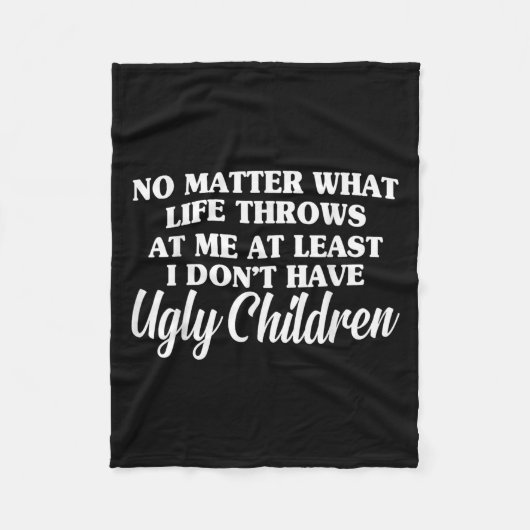 No What Life Throws At Me I Don't Have Ugly Childr Fleece Deken (Voorkant)