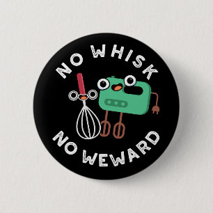 No Whisk No Weward Funny Baking Pun Dark BG Ronde Button 5,7 Cm