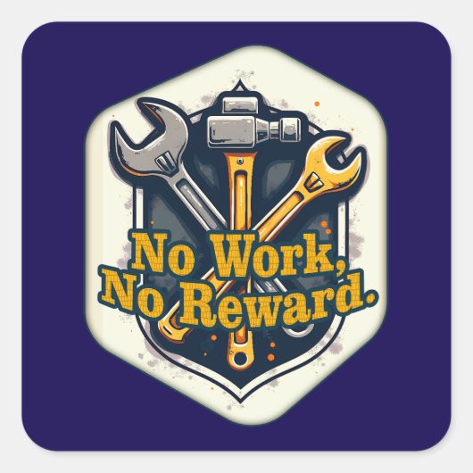 No Work No Reward Worker Motivation Shirt Vierkante Sticker (Voorkant)