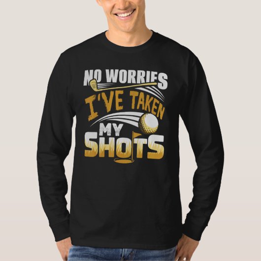 No Worries I've Taken My Shots Golf Player Golfer  T-shirt (Voorkant)