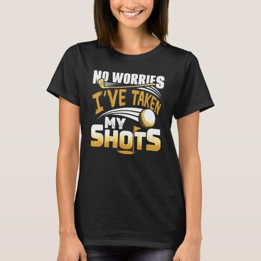 No Worries I've Taken My Shots Golf Player Golfer  T-shirt (Voorkant)