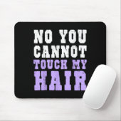 No You Cannot Touch My Hair Funny Humor Muismat (Met muis)