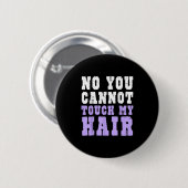 No You Cannot Touch My Hair Funny Humor Ronde Button 5,7 Cm (Voorkant /achterkant)