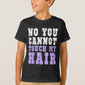 No You Cannot Touch My Hair Funny Humor  T-shirt (Voorkant)