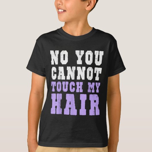 No You Cannot Touch My Hair Funny Humor  T-shirt (Voorkant)