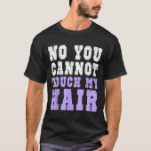 No You Cannot Touch My Hair Funny Humor  T-shirt (Voorkant)