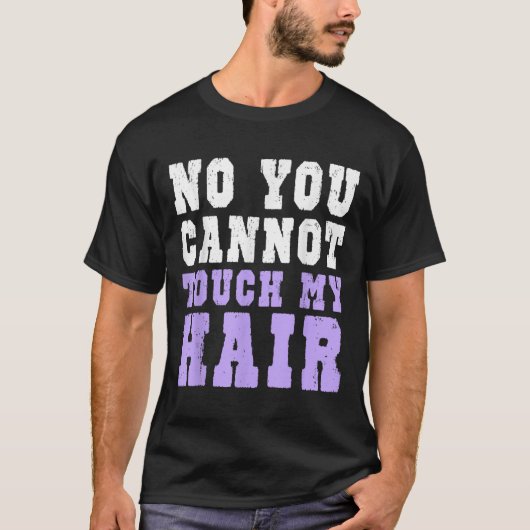 No You Cannot Touch My Hair Funny Humor  T-shirt (Voorkant)