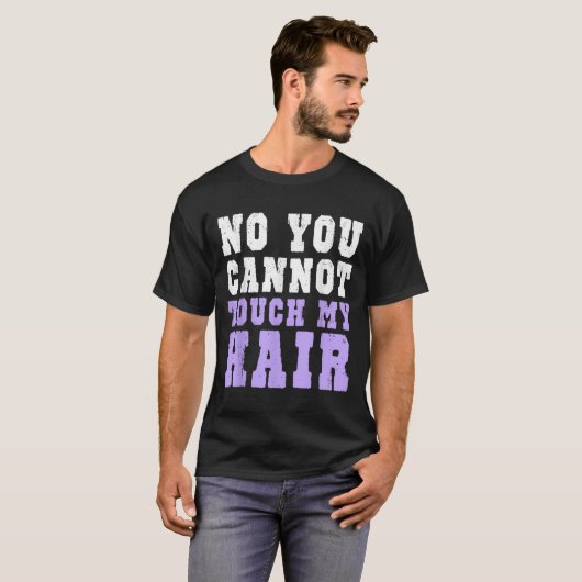 No You Cannot Touch My Hair Funny Humor  T-shirt (Voorkant volledig)