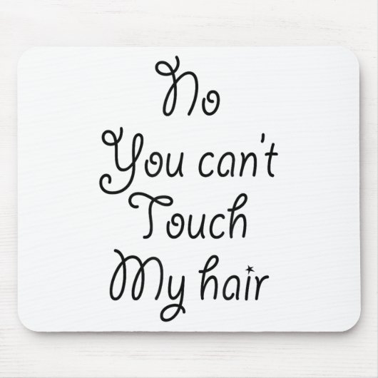 No You Can't Touch My Hair _ Cute Muismat (Voorkant)