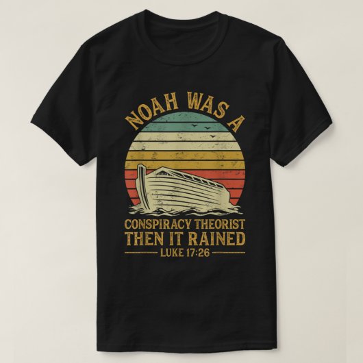 Noah Was A Conspiracy Theorist Then It Rained Chri T-shirt (Design voorkant)