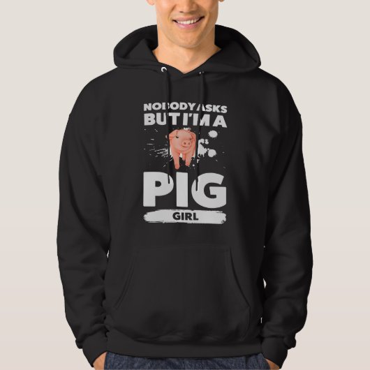 nobody asks but I'm a pig girl pigs Hoodie (Voorkant)