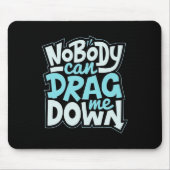 Nobody Can Drag Me Down Mouse Pad Muismat (Voorkant)