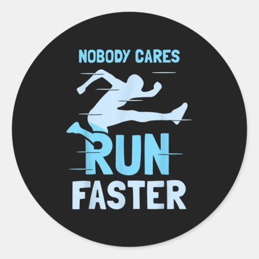 Nobody Cares Run Faster Team Sayings Motivation Cu Ronde Sticker (Voorkant)