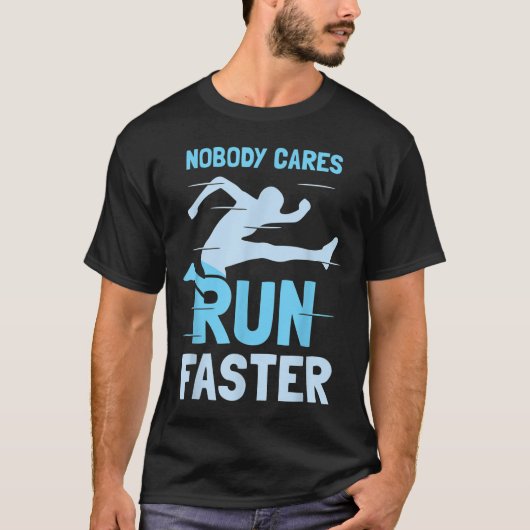 Nobody Cares Run Faster Team Sayings Motivation Cu T-shirt (Voorkant)