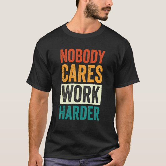 Nobody Cares Work Harder 6 T-shirt (Voorkant)