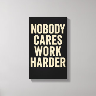 Nobody Cares, Work Harder Canvas Afdruk