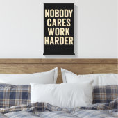 Nobody Cares, Work Harder Canvas Afdruk (Insitu (Slaapkamer))
