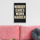 Nobody Cares, Work Harder Canvas Afdruk (Insitu (Woonkamer))