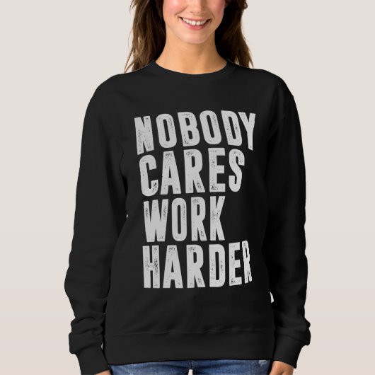 Nobody Cares Work Harder Fitness Workout Gym 15 Trui (Voorkant)