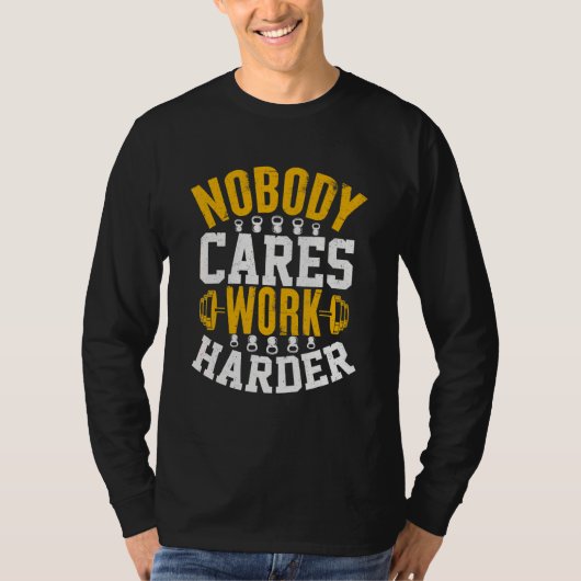Nobody Cares Work Harder Fitness Workout Gym 3 T-shirt (Voorkant)