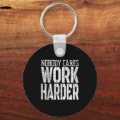 Nobody Cares Work Harder Fitness Workout Motivatio Sleutelhanger (Voorkant)