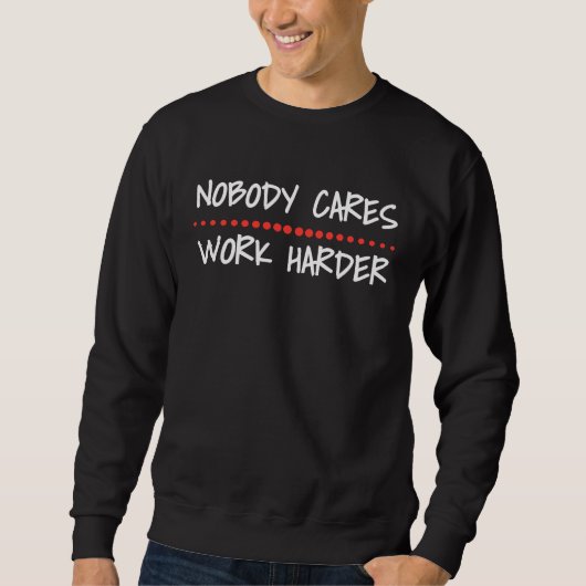 Nobody Cares Work Harder Fitness Workout Motivatio Trui (Voorkant)
