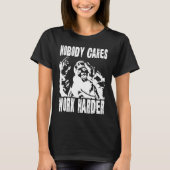 Nobody Cares Work Harder Fun Matching Saying Idea T-shirt (Voorkant)