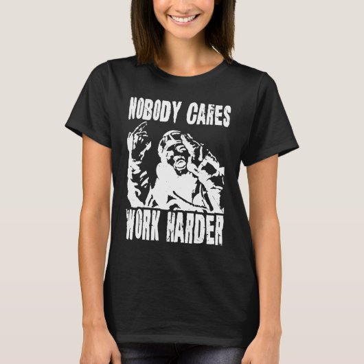 Nobody Cares Work Harder Fun Matching Saying Idea T-shirt (Voorkant)