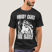 Nobody Cares Work Harder Fun Matching Saying Idea T-shirt (Voorkant)