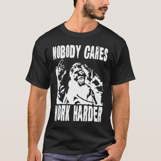Nobody Cares Work Harder Fun Matching Saying Idea T-shirt (Voorkant)