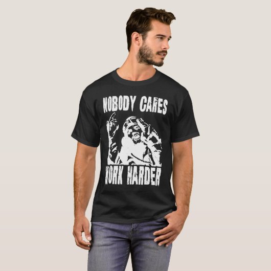Nobody Cares Work Harder Fun Matching Saying Idea T-shirt (Voorkant volledig)