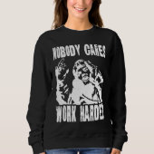 Nobody Cares Work Harder Fun Matching Saying Idea  Trui (Voorkant)