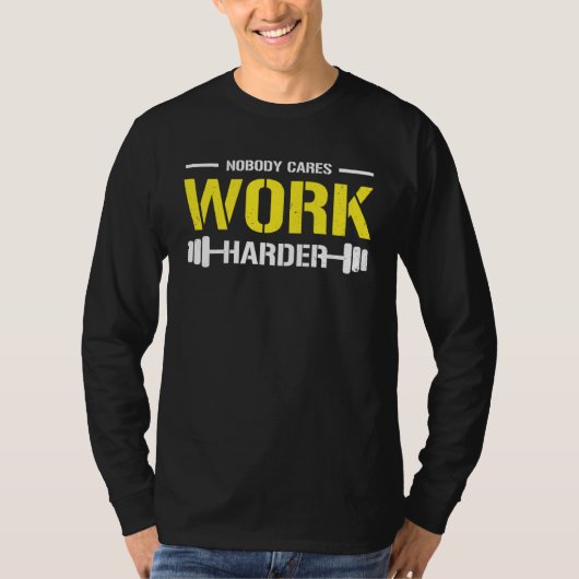 Nobody Cares Work Harder Gym Workout Motivational  T-shirt (Voorkant)