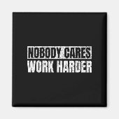 Nobody Cares Work Harder Military Motivational Fun Magneet (Voorkant)